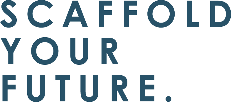 SCAFFOLD YOUR FUTURE.